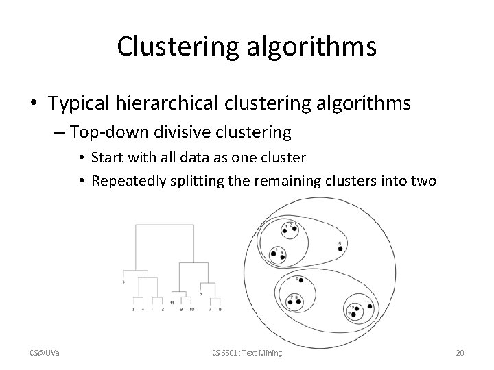 Clustering algorithms • Typical hierarchical clustering algorithms – Top-down divisive clustering • Start with Clustering algorithms • Typical hierarchical clustering algorithms – Top-down divisive clustering • Start with