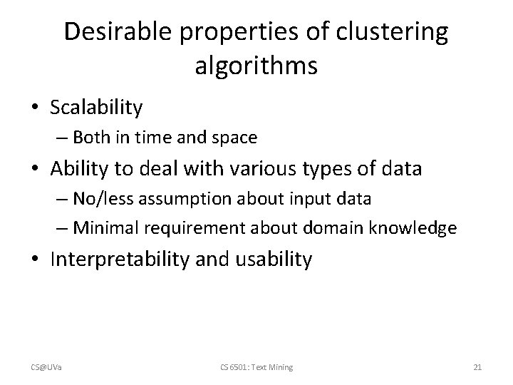 Desirable properties of clustering algorithms • Scalability – Both in time and space • Desirable properties of clustering algorithms • Scalability – Both in time and space •