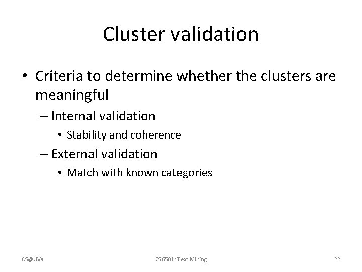 Cluster validation • Criteria to determine whether the clusters are meaningful – Internal validation Cluster validation • Criteria to determine whether the clusters are meaningful – Internal validation