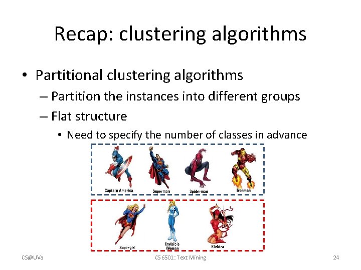 Recap: clustering algorithms • Partitional clustering algorithms – Partition the instances into different groups Recap: clustering algorithms • Partitional clustering algorithms – Partition the instances into different groups