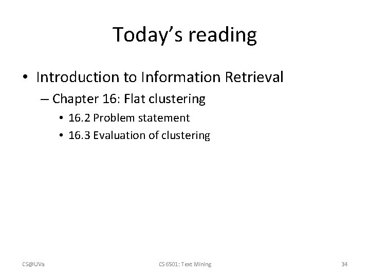 Today’s reading • Introduction to Information Retrieval – Chapter 16: Flat clustering • 16. Today’s reading • Introduction to Information Retrieval – Chapter 16: Flat clustering • 16.