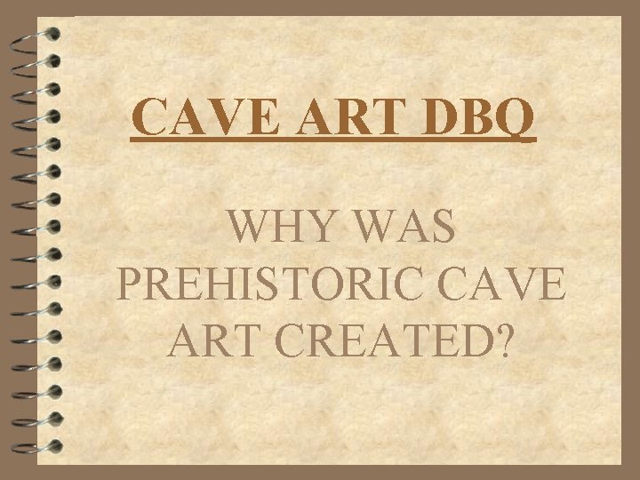 CAVE ART DBQ WHY WAS PREHISTORIC CAVE ART CREATED? 