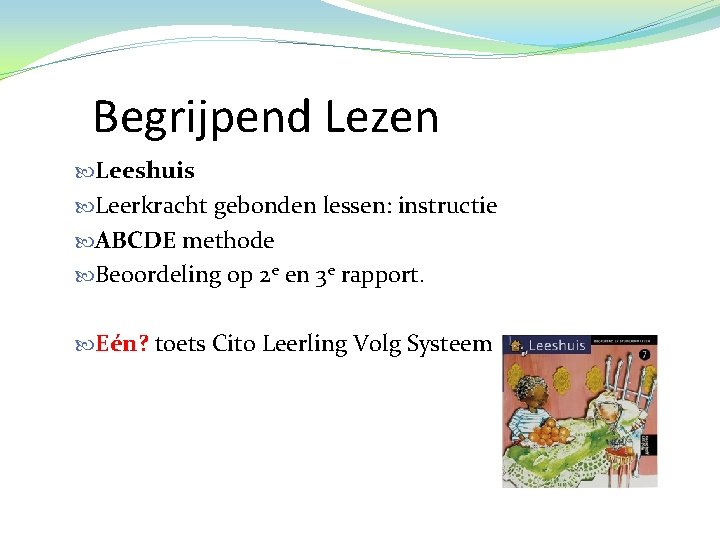 Begrijpend Lezen Leeshuis Leerkracht gebonden lessen: instructie ABCDE methode Beoordeling op 2 e en