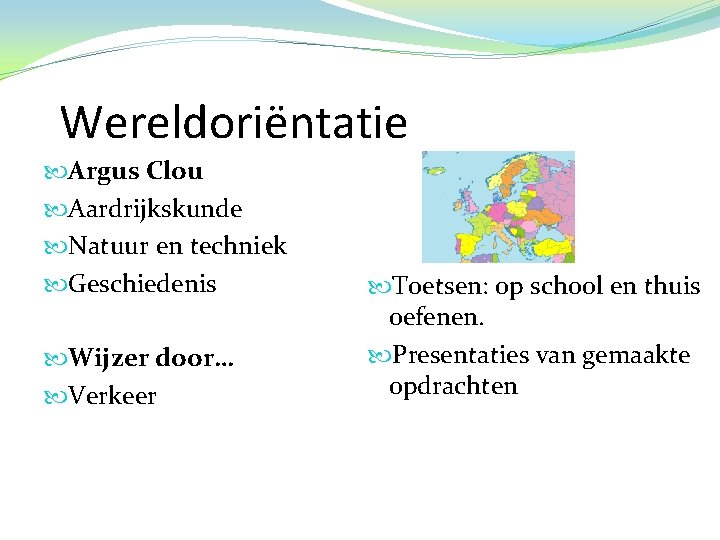 Wereldoriëntatie Argus Clou Aardrijkskunde Natuur en techniek Geschiedenis Wijzer door… Verkeer Toetsen: op school