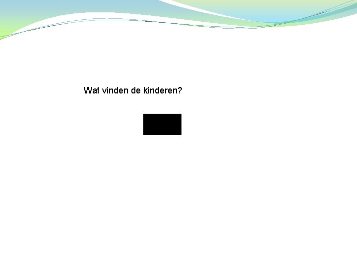 Wat vinden de kinderen? 