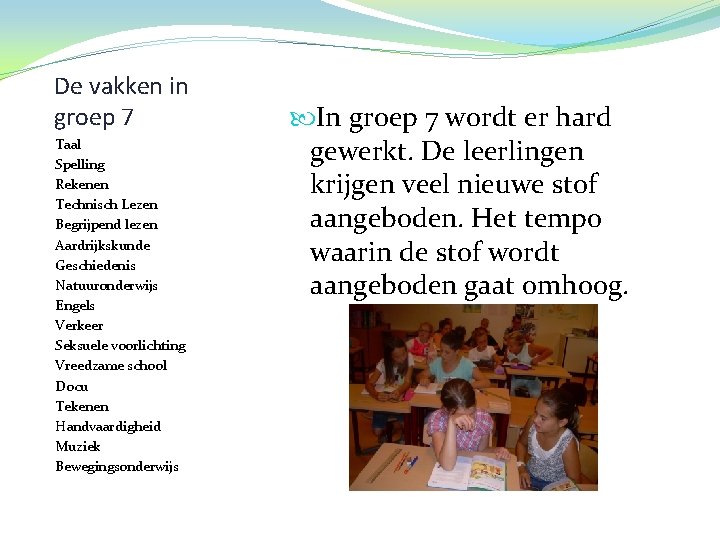 De vakken in groep 7 Taal Spelling Rekenen Technisch Lezen Begrijpend lezen Aardrijkskunde Geschiedenis