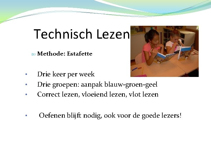 Technisch Lezen Methode: Estafette • Drie keer per week Drie groepen: aanpak blauw-groen-geel Correct