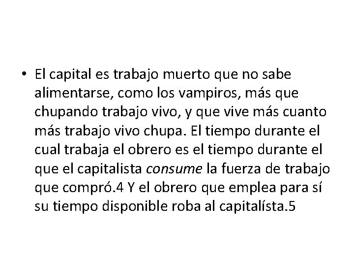  • El capital es trabajo muerto que no sabe alimentarse, como los vampiros,