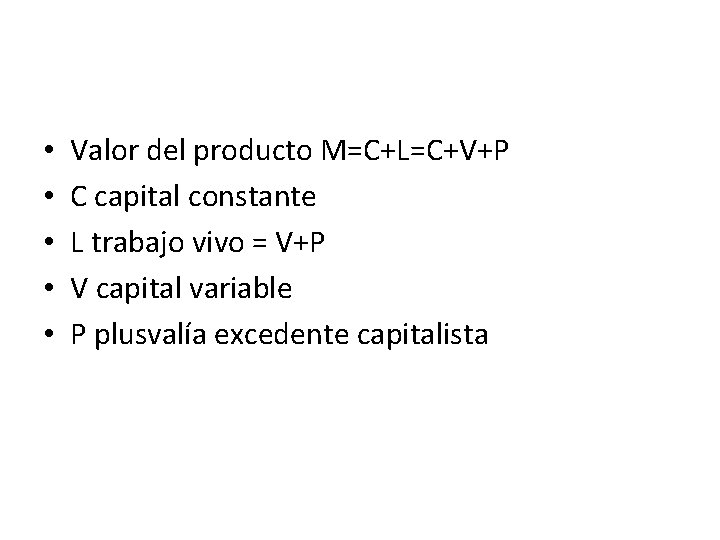 • • • Valor del producto M=C+L=C+V+P C capital constante L trabajo vivo