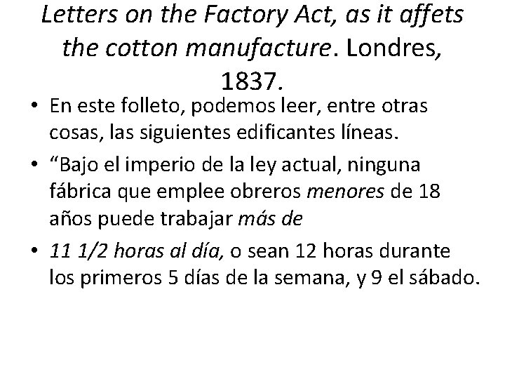 Letters on the Factory Act, as it affets the cotton manufacture. Londres, 1837. •