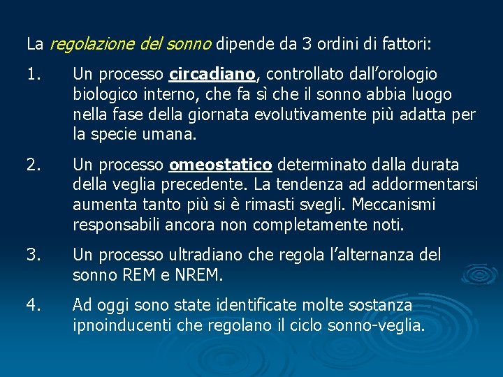 La regolazione del sonno dipende da 3 ordini di fattori: 1. Un processo circadiano,