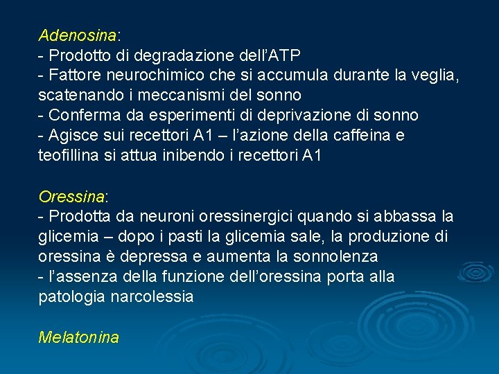 Adenosina: Adenosina - Prodotto di degradazione dell’ATP - Fattore neurochimico che si accumula durante