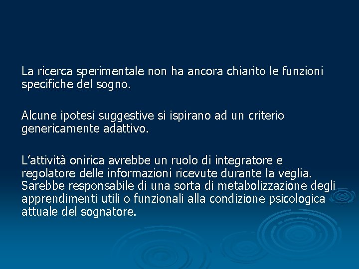 La ricerca sperimentale non ha ancora chiarito le funzioni specifiche del sogno. Alcune ipotesi