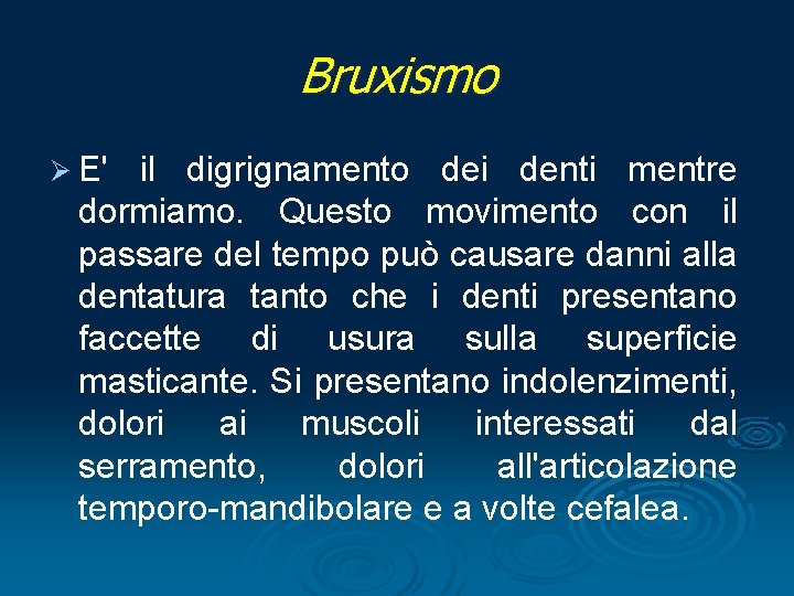 Bruxismo Ø E' il digrignamento dei denti mentre dormiamo. Questo movimento con il passare
