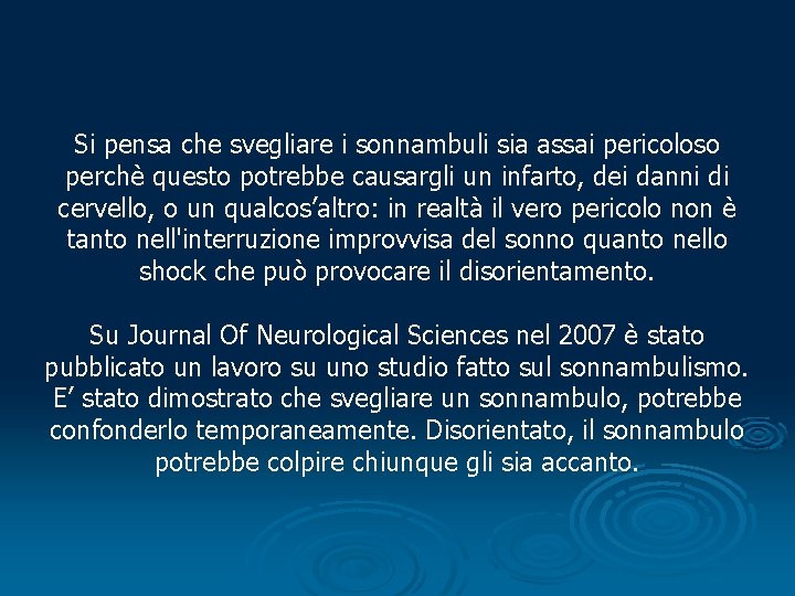 Si pensa che svegliare i sonnambuli sia assai pericoloso perchè questo potrebbe causargli un