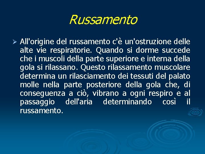 Russamento Ø All'origine del russamento c'è un'ostruzione delle alte vie respiratorie. Quando si dorme