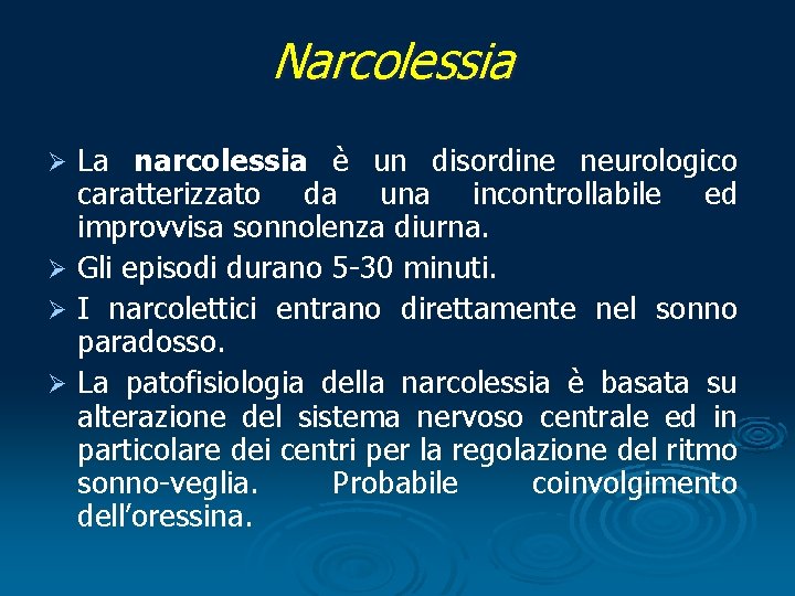 Narcolessia La narcolessia è un disordine neurologico caratterizzato da una incontrollabile ed improvvisa sonnolenza