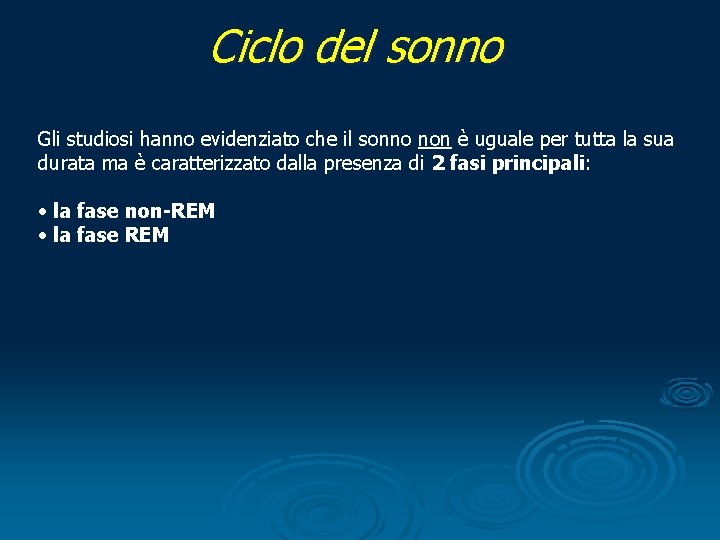 Ciclo del sonno Gli studiosi hanno evidenziato che il sonno non è uguale per
