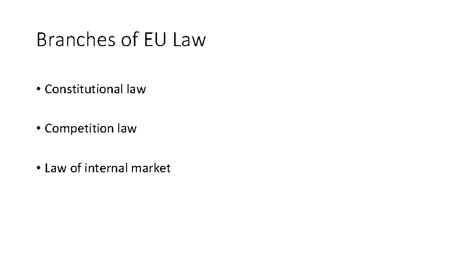 Branches of EU Law • Constitutional law • Competition law • Law of internal