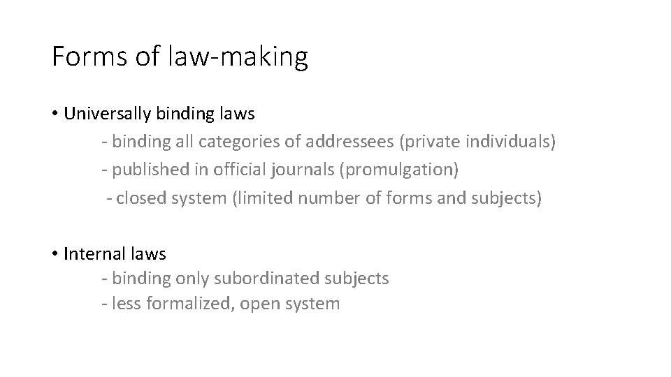 Forms of law-making • Universally binding laws - binding all categories of addressees (private