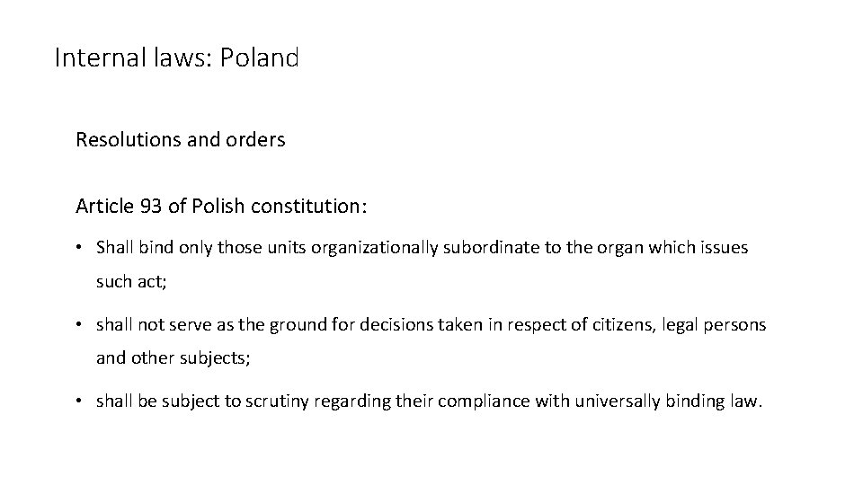 Internal laws: Poland Resolutions and orders Article 93 of Polish constitution: • Shall bind