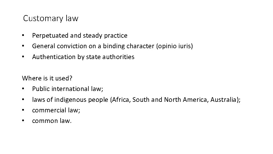 Customary law • • • Perpetuated and steady practice General conviction on a binding