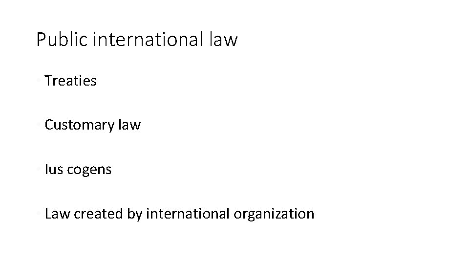 Public international law • Treaties • Customary law • Ius cogens • Law created