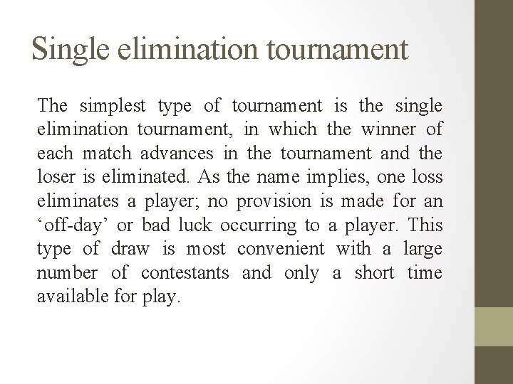 Single elimination tournament The simplest type of tournament is the single elimination tournament, in