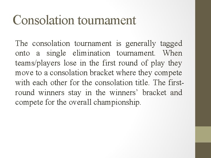 Consolation tournament The consolation tournament is generally tagged onto a single elimination tournament. When