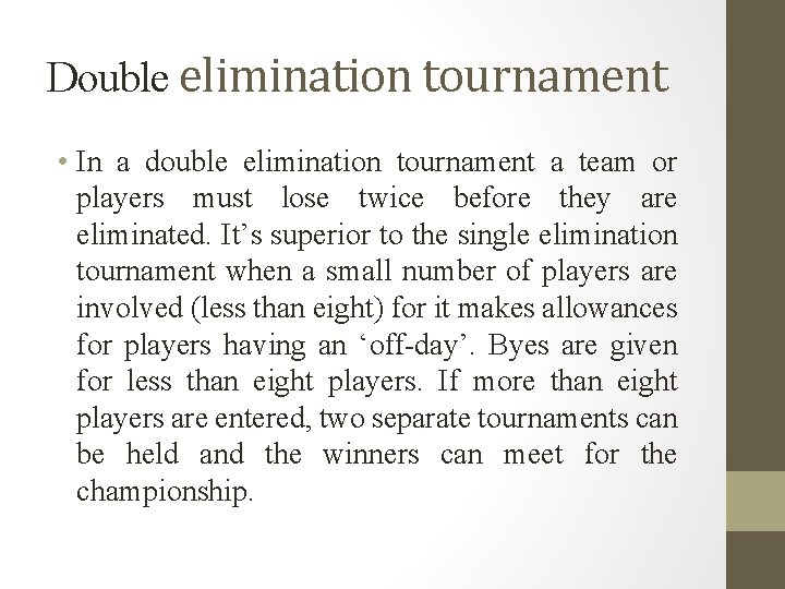 Double elimination tournament • In a double elimination tournament a team or players must