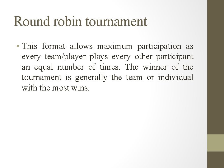 Round robin tournament • This format allows maximum participation as every team/player plays every