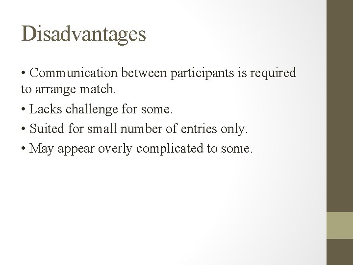 Disadvantages • Communication between participants is required to arrange match. • Lacks challenge for