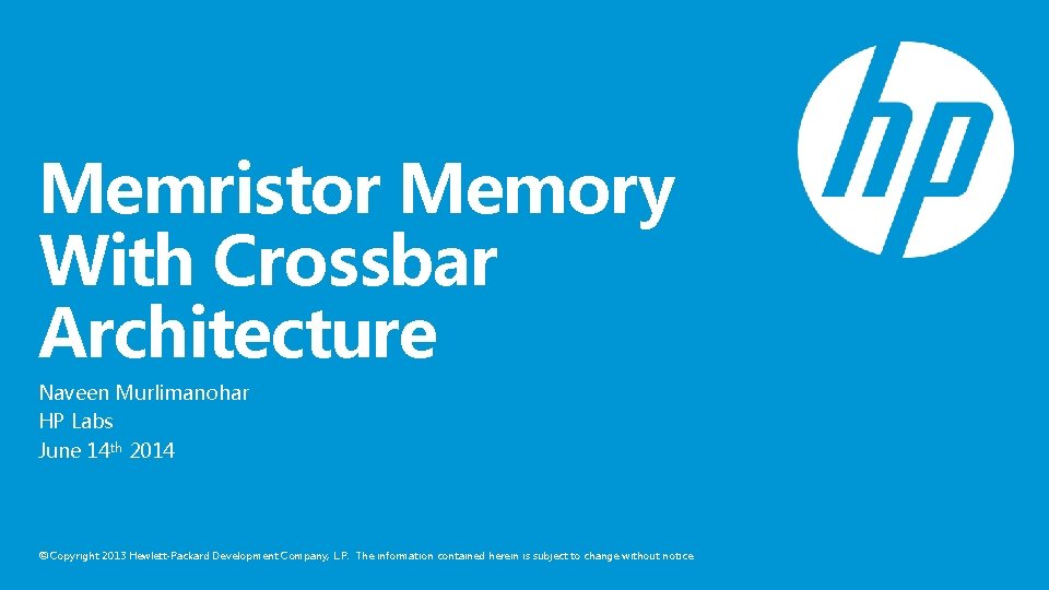 Memristor Memory With Crossbar Architecture Naveen Murlimanohar HP Labs June 14 th 2014 ©