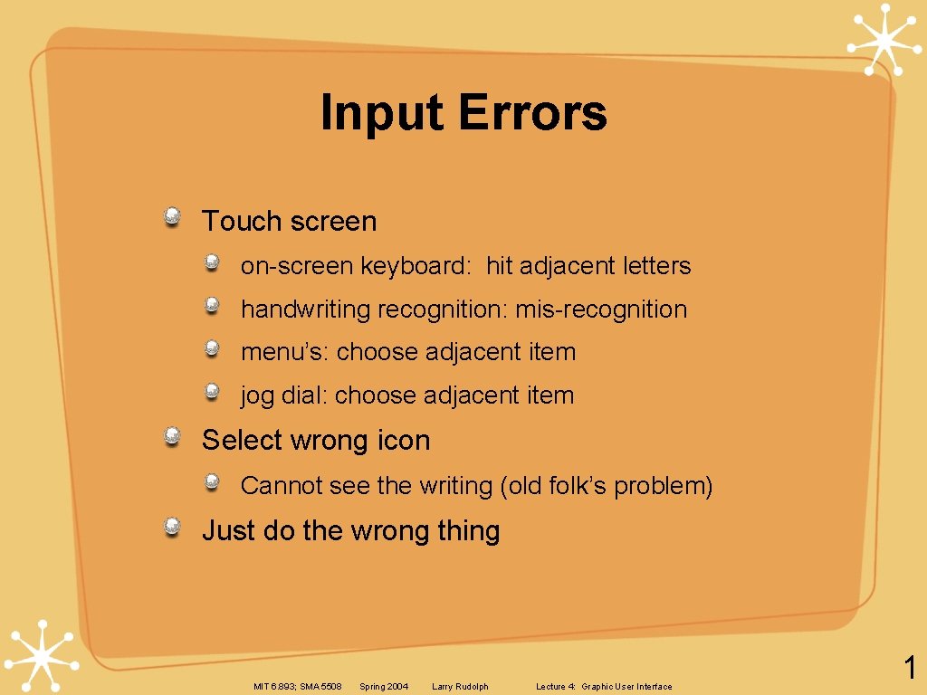Input Errors Touch screen on-screen keyboard: hit adjacent letters handwriting recognition: mis-recognition menu’s: choose Input Errors Touch screen on-screen keyboard: hit adjacent letters handwriting recognition: mis-recognition menu’s: choose