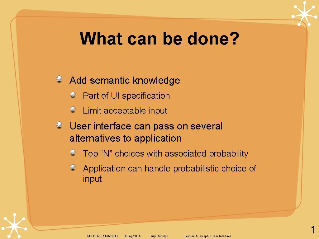 What can be done? Add semantic knowledge Part of UI specification Limit acceptable input What can be done? Add semantic knowledge Part of UI specification Limit acceptable input