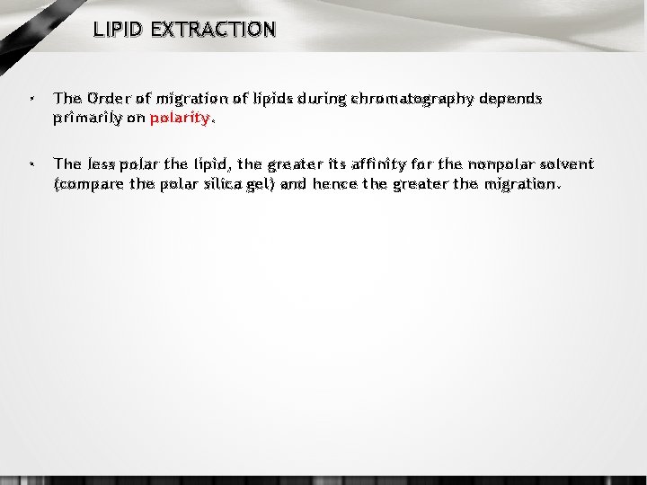 LIPID EXTRACTION • The Order of migration of lipids during chromatography depends primarily on
