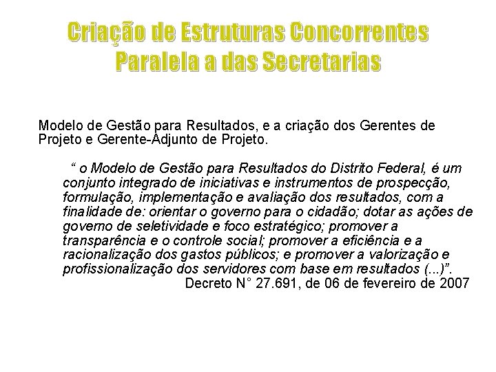 Criação de Estruturas Concorrentes Paralela a das Secretarias Modelo de Gestão para Resultados, e