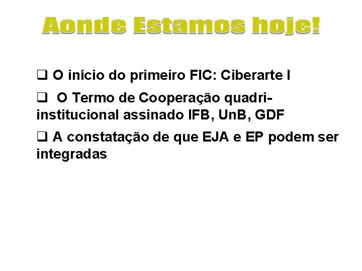 q O início do primeiro FIC: Ciberarte I q O Termo de Cooperação quadriinstitucional