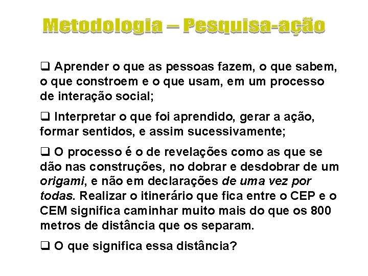 q Aprender o que as pessoas fazem, o que sabem, o que constroem e