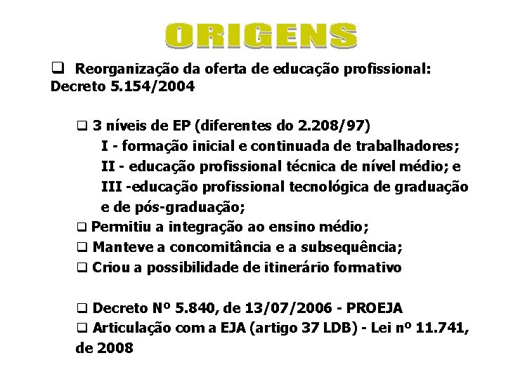 q Reorganização da oferta de educação profissional: Decreto 5. 154/2004 q 3 níveis de