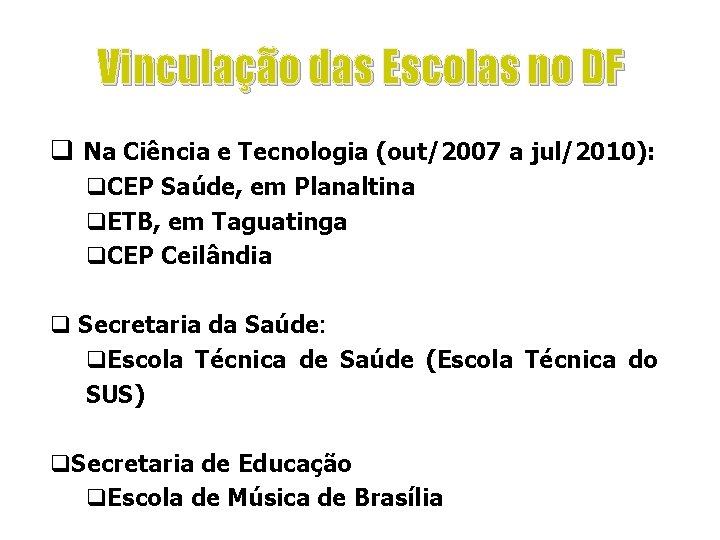 Vinculação das Escolas no DF q Na Ciência e Tecnologia (out/2007 a jul/2010): q.