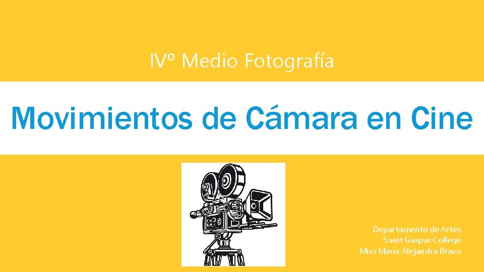 IVº Medio Fotografía Movimientos de Cámara en Cine Departamento de Artes Saint Gaspar College