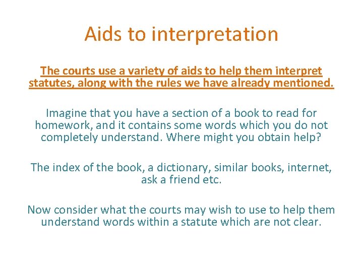 Aids to interpretation The courts use a variety of aids to help them interpret