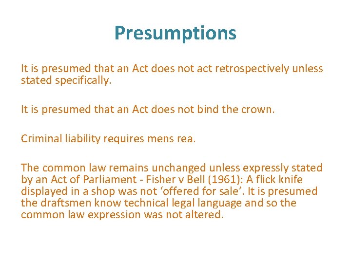 Presumptions It is presumed that an Act does not act retrospectively unless stated specifically.