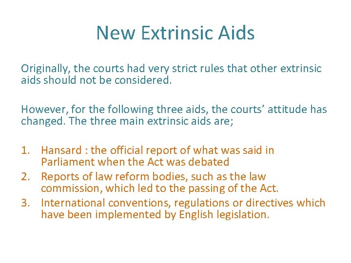 New Extrinsic Aids Originally, the courts had very strict rules that other extrinsic aids