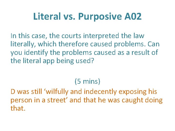 Literal vs. Purposive A 02 In this case, the courts interpreted the law literally,