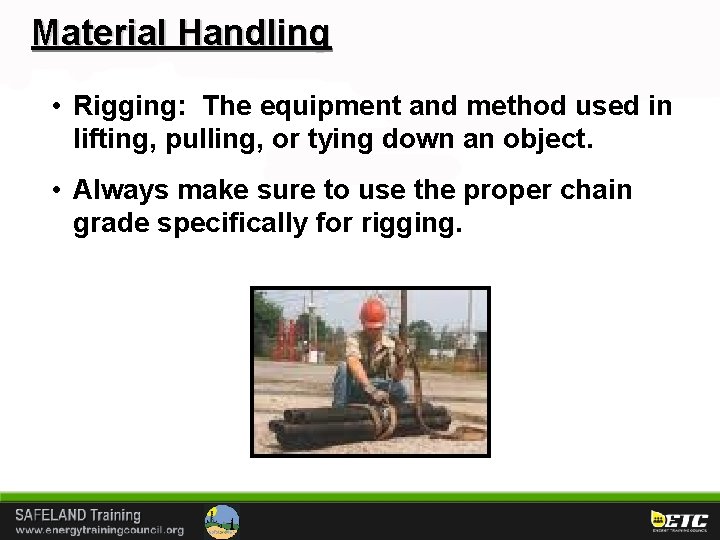 Material Handling • Rigging: The equipment and method used in lifting, pulling, or tying