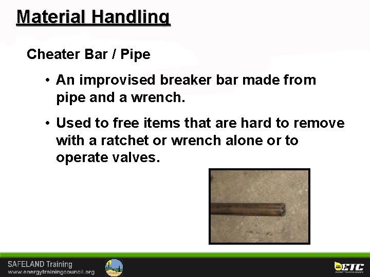 Material Handling Cheater Bar / Pipe • An improvised breaker bar made from pipe