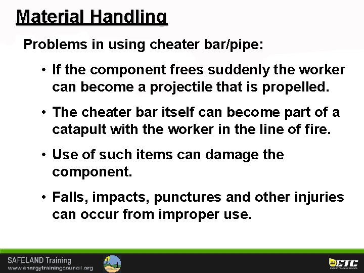 Material Handling Problems in using cheater bar/pipe: • If the component frees suddenly the