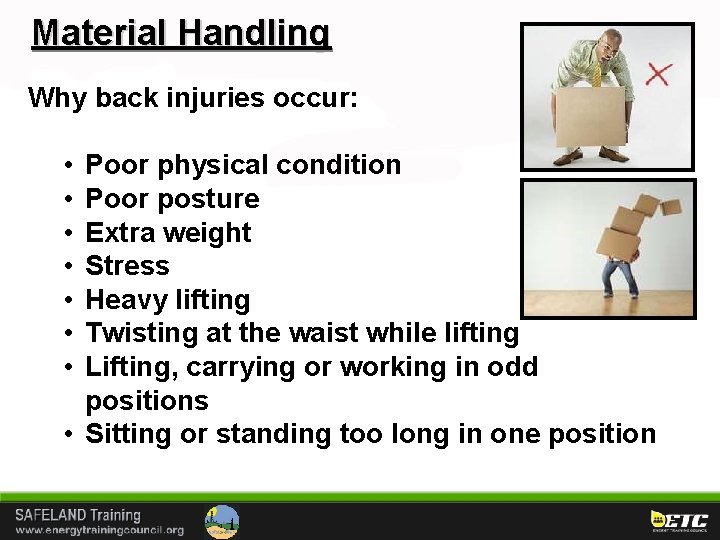 Material Handling Why back injuries occur: • • Poor physical condition Poor posture Extra